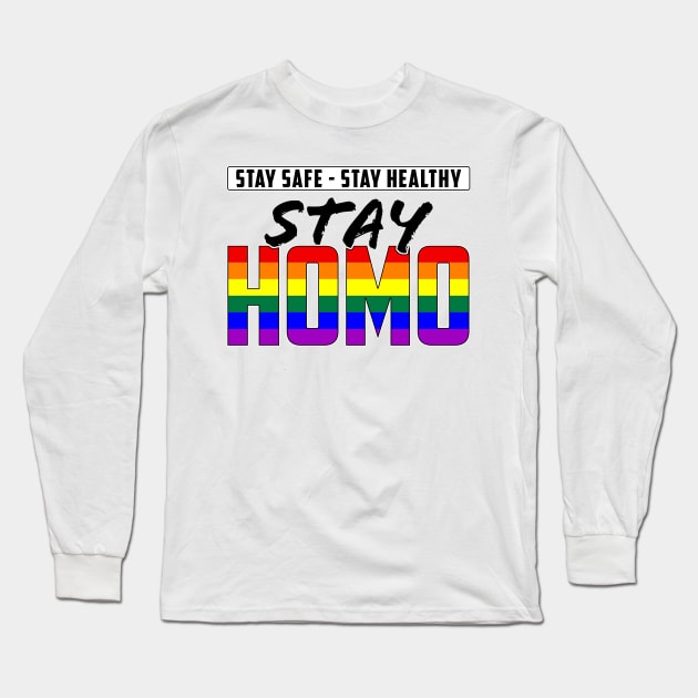 Stay Safe, Stay Healthy, Stay Homo LGBTQ Pride Long Sleeve T-Shirt by wheedesign